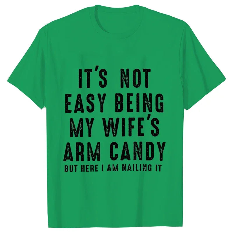 T-shirts for Men It's Not Easy Being My Wife's Arm Candy Funny Tshirts  Short Sleeve Husband Tee Shirt Funny Dad Tee Clothing