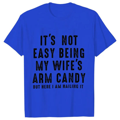 T-shirts for Men It's Not Easy Being My Wife's Arm Candy Funny Tshirts  Short Sleeve Husband Tee Shirt Funny Dad Tee Clothing