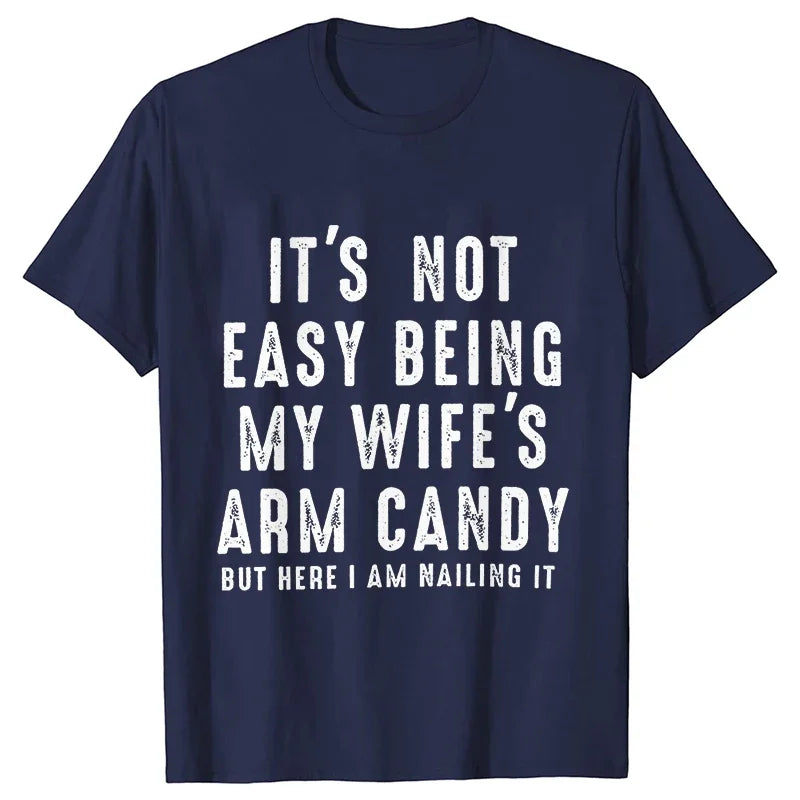 T-shirts for Men It's Not Easy Being My Wife's Arm Candy Funny Tshirts  Short Sleeve Husband Tee Shirt Funny Dad Tee Clothing