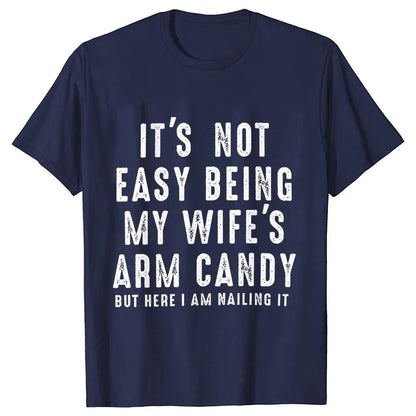 T-shirts for Men It's Not Easy Being My Wife's Arm Candy Funny Tshirts  Short Sleeve Husband Tee Shirt Funny Dad Tee Clothing