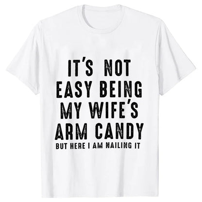 T-shirts for Men It's Not Easy Being My Wife's Arm Candy Funny Tshirts  Short Sleeve Husband Tee Shirt Funny Dad Tee Clothing