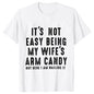 T-shirts for Men It's Not Easy Being My Wife's Arm Candy Funny Tshirts  Short Sleeve Husband Tee Shirt Funny Dad Tee Clothing