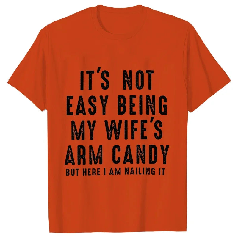T-shirts for Men It's Not Easy Being My Wife's Arm Candy Funny Tshirts  Short Sleeve Husband Tee Shirt Funny Dad Tee Clothing