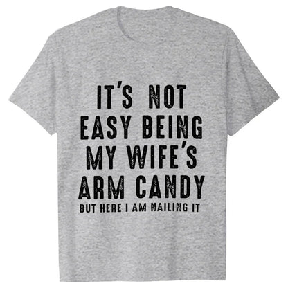 T-shirts for Men It's Not Easy Being My Wife's Arm Candy Funny Tshirts  Short Sleeve Husband Tee Shirt Funny Dad Tee Clothing