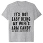 T-shirts for Men It's Not Easy Being My Wife's Arm Candy Funny Tshirts  Short Sleeve Husband Tee Shirt Funny Dad Tee Clothing