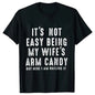 T-shirts for Men It's Not Easy Being My Wife's Arm Candy Funny Tshirts  Short Sleeve Husband Tee Shirt Funny Dad Tee Clothing