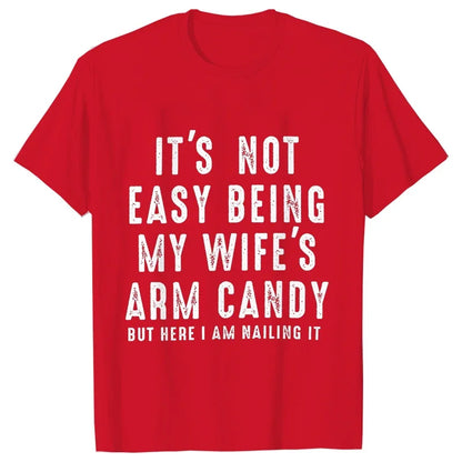 T-shirts for Men It's Not Easy Being My Wife's Arm Candy Funny Tshirts  Short Sleeve Husband Tee Shirt Funny Dad Tee Clothing