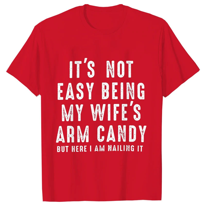 T-shirts for Men It's Not Easy Being My Wife's Arm Candy Funny Tshirts  Short Sleeve Husband Tee Shirt Funny Dad Tee Clothing