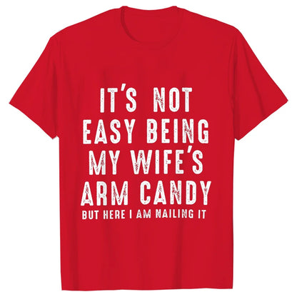 T-shirts for Men It's Not Easy Being My Wife's Arm Candy Funny Tshirts  Short Sleeve Husband Tee Shirt Funny Dad Tee Clothing