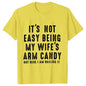 T-shirts for Men It's Not Easy Being My Wife's Arm Candy Funny Tshirts  Short Sleeve Husband Tee Shirt Funny Dad Tee Clothing