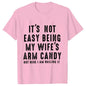 T-shirts for Men It's Not Easy Being My Wife's Arm Candy Funny Tshirts  Short Sleeve Husband Tee Shirt Funny Dad Tee Clothing